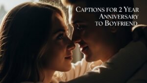 Captions for 2 Year Anniversary to Boyfriend