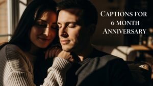 Captions for 6 Month Anniversary