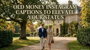 Old Money Instagram Captions to Elevate Your Status