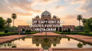 Delhi Captions and Quotes for Your Instagram: 300+ Trendy, Aesthetic & Viral Lines