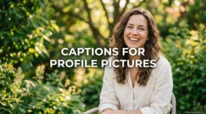 Captions for Profile Pictures: 350+ Trendy, Stylish & Viral Lines for Every Mood