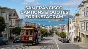 San Francisco Captions and Quotes for Instagram: 350+ Trendy, Aesthetic & Viral Ideas